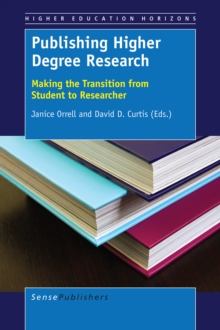 Publishing Higher Degree Research : Making the Transition from Student to Researcher