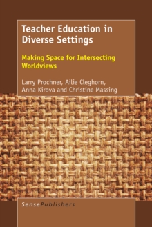 Teacher Education in Diverse Settings : Making Space for Intersecting Worldviews