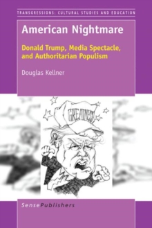 American Nightmare : Donald Trump, Media Spectacle, and Authoritarian Populism