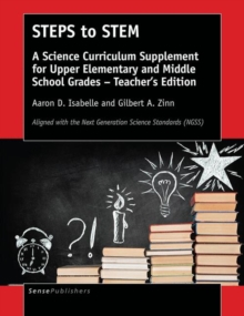 STEPS to STEM : A Science Curriculum Supplement for Upper Elementary and Middle School Grades - Teacher's Edition