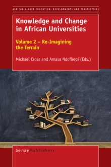 Knowledge and Change in African Universities : Volume 2 - Re-Imagining the Terrain