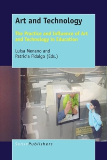 Art and Technology : The Practice and Influence of Art and Technology in Education