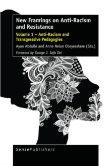 New Framings on Anti-Racism and Resistance : Volume 1 - Anti-Racism and Transgressive Pedagogies