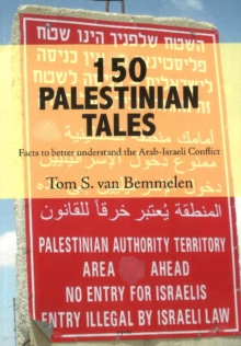 150 Palestinian Tales : Facts to Better Understand the Arab-Israeli Conflict