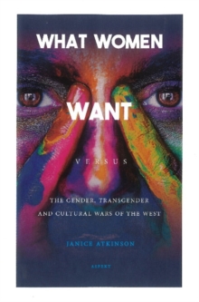What Woman Want : versus The gender, transgender and cultural wars of the West, Paperback / softback Book What Woman Want : versus The gender, transgender and cultural wars of the West, Paperback / softback Book