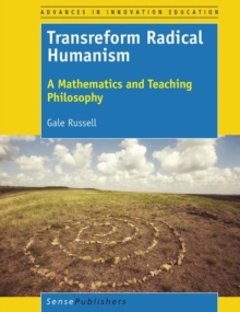 Transreform Radical Humanism : A Mathematics and Teaching Philosophy