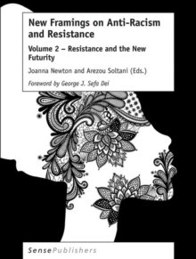 New Framings on Anti-Racism and Resistance : Volume 2 - Resistance and the New Futurity