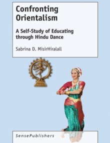 Confronting Orientalism : A Self-Study of Educating through Hindu Dance