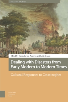 Dealing with Disasters from Early Modern to Modern Times : Cultural Responses to Catastrophes