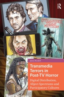 Transmedia Terrors in Post-TV Horror : Digital Distribution, Abject Spectrums and Participatory Culture