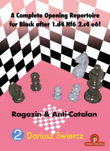 A Complete Opening Repertoire for Black after 1.d4 Nf6 2.c4 e6! : Ragozin & Anti-Catalan