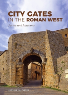 City Gates in the Roman West : Forms and Functions