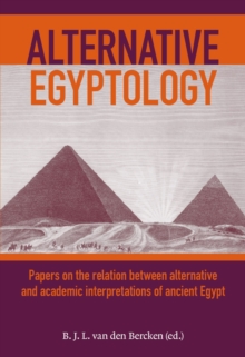 Alternative Egyptology : Papers on the relation between alternative and academic interpretations of ancient Egypt