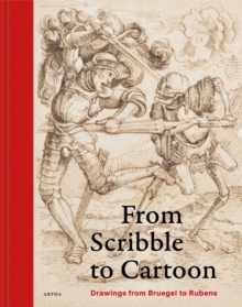 From Scribble to Cartoon : Drawings from Bruegel to Rubens