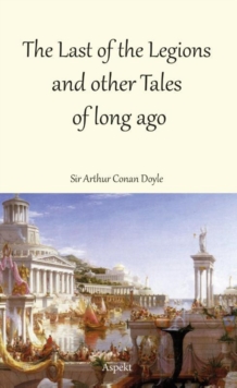 The Last of the Legions and other Tales of long ago