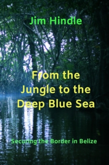 From the Jungle to the Deep Blue Sea : Securing the Borders in Belize