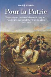 Pour la Patrie : The Armies of the French Revolutionary and Napoleonic Wars and their Commanders 1792-1815