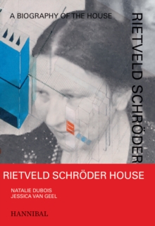 Rietveld Schroder House : A Biography Of The House