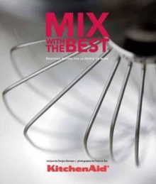 Kitchenaid, Mix with the Best : Delicious Recipes for 12 People or More, Hardback Book Kitchenaid, Mix with the Best : Delicious Recipes for 12 People or More, Hardback Book