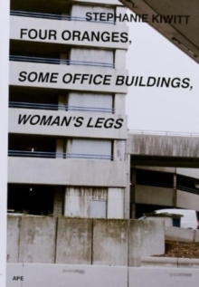 Four Oranges, Some Office Buildings, Woman's Legs, Paperback / softback Book Four Oranges, Some Office Buildings, Woman's Legs, Paperback / softback Book