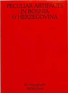 Thomas Nol - Peculiar Artifacts In Bosnia & Herzegovina, Paperback / softback Book Thomas Nol - Peculiar Artifacts In Bosnia & Herzegovina, Paperback / softback Book