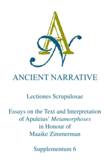 Lectiones Scrupulosae : Essays on the Text and Interpretation of Apuleius' Metamorphoses in Honour of Maaike Zimmerman