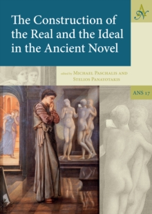 The Construction of the Real and the Ideal in the Ancient Novel