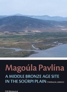 Magoula Pavlina : A Middle Bronze Age site in the Sourpi Plain (Thessaly, Greece), Hardback Book Magoula Pavlina : A Middle Bronze Age site in the Sourpi Plain (Thessaly, Greece), Hardback Book