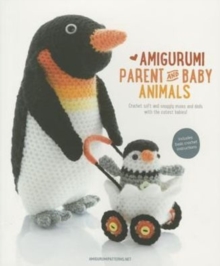 Amigurumi Parent and Baby Animals : Crochet Soft and Snuggly Moms and Dads with the Cutest Babies!, Paperback Book Amigurumi Parent and Baby Animals : Crochet Soft and Snuggly Moms and Dads with the Cutest Babies!, Paperback Book