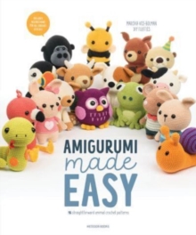 Amigurumi Made Easy : 16 Straightforward Animal Crochet Patterns