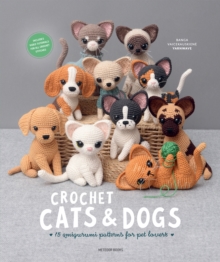 Crochet Cats & Dogs : 15 Amigurumi Patterns for Pet Lovers
