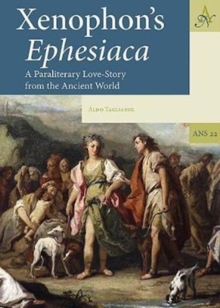 Xenophon's Ephesiaca: a Paraliterary Love-Story from the Ancient World, Hardback Book Xenophon's Ephesiaca: a Paraliterary Love-Story from the Ancient World, Hardback Book