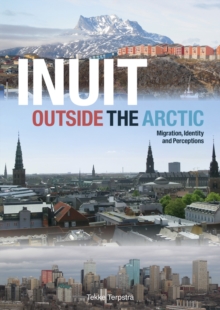 Inuit Outside the Arctic : Migration, Identity and Perceptions