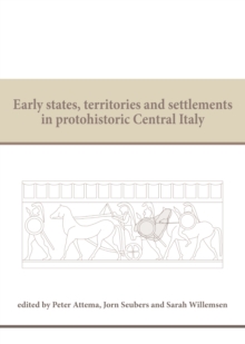 Early states, territories and settlements in protohistoric Central Italy : Proceedings of a specialist conference at the Groningen Institute of Archaeology of the University of Groningen, 2013