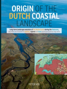 Origin of the Dutch coastal landscape : Long-term landscape evolution of the Netherlands during the Holocene, described and visualized in national, regional and local palaeogeographical map series