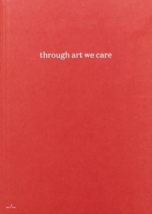 Through Art We Care, Paperback / softback Book Through Art We Care, Paperback / softback Book