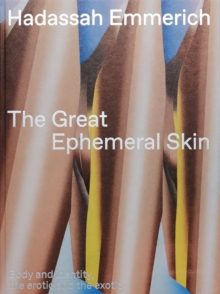 The Great Ephemeral Skin : Body and identity, the erotic and the exotic, Hardback Book The Great Ephemeral Skin : Body and identity, the erotic and the exotic, Hardback Book