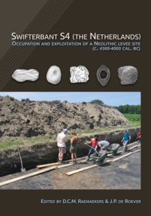 Swifterbant S4 (the Netherlands) : Occupation and Exploitation of a Neolithic Levee Site (c. 4300-4000 cal. BC)