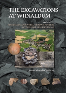 The Excavations at Wijnaldum : Volume 2: Handmade and Wheel-Thrown Pottery of the first Millennium AD