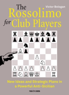 The Rossolimo for Club Players : New Ideas and Strategic Plans in a Powerful Anti-Sicilian