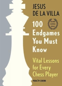 100 Endgames You Must Know : Vital Lessons for Every Chess Player