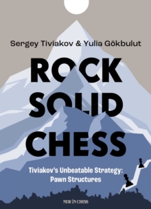Rock Solid Chess : Tiviakov's Unbeatable Strategies: Pawn Structures