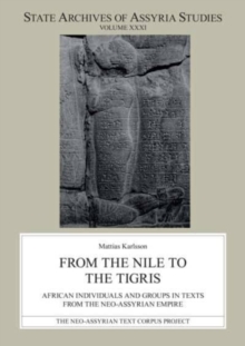 From the Nile to the Tigris : African Individuals and Groups in Texts from the Neo-Assyrian Empire