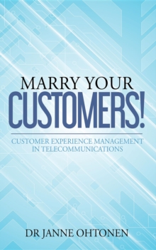 Marry Your Customers! : Customer Experience Management in Telecommunications