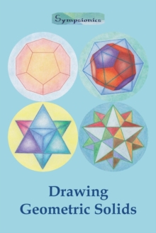 Drawing Geometric Solids : How to Draw Polyhedra from Platonic Solids to Star-Shaped Stellated Dodecahedrons