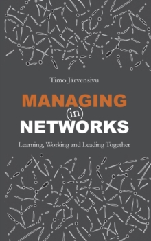 Managing (in) Networks : Learning, Working and Leading Together