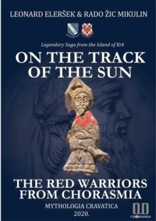 On the Track of the Sun - The Red Warriors from Chorasmia