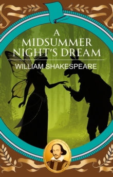 A Midsummer Night's Dream : Magic, Mischief and a Dream of Love