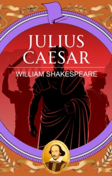Julius Caesar : Power, Betrayal and the Fall of Caesar