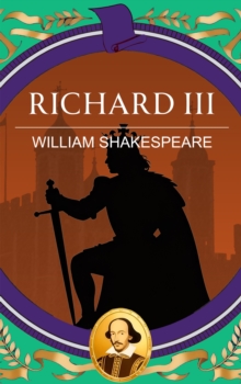 Richard III : Ambition, Tyranny and the Fall of a King